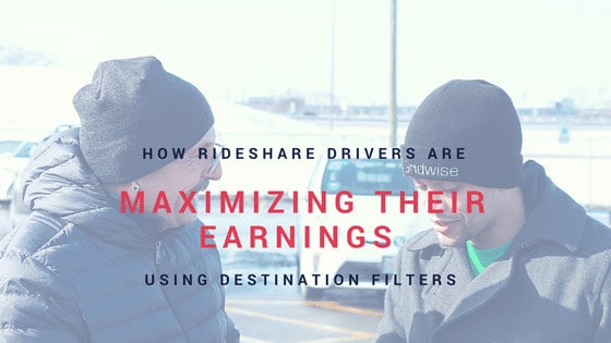 Rideshare Drivers are Maximizing Their Earnings Using Destination Filters
