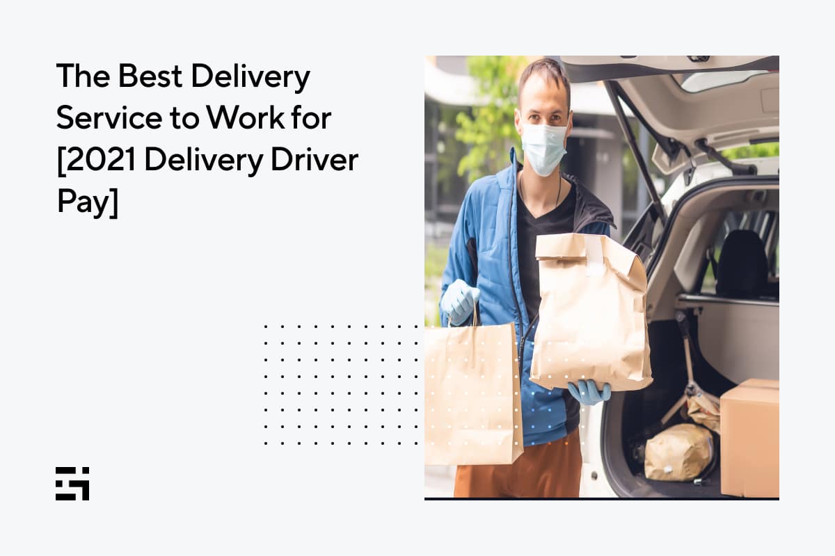 Best Delivery Service to Work for 2021 Delivery Driver Pay